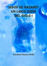 Jesus de Nazaret: Un laico judio del siglo I -  Francisco C. Porlan