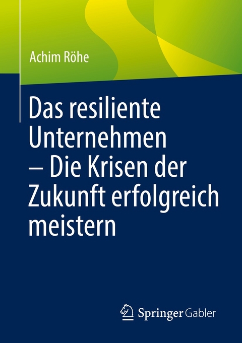 Das resiliente Unternehmen – Die Krisen der Zukunft erfolgreich meistern - Achim Röhe