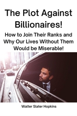The Plot Against Billionaires! - Slater Walter Hopkins