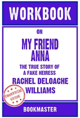 Workbook on My Friend Anna: The True Story of a Fake Heiress by Rachel DeLoache Williams | Discussions Made Easy -  Bookmaster