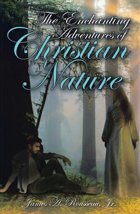 The Enchanting Adventures of Christian Nature - James A. Rousseau