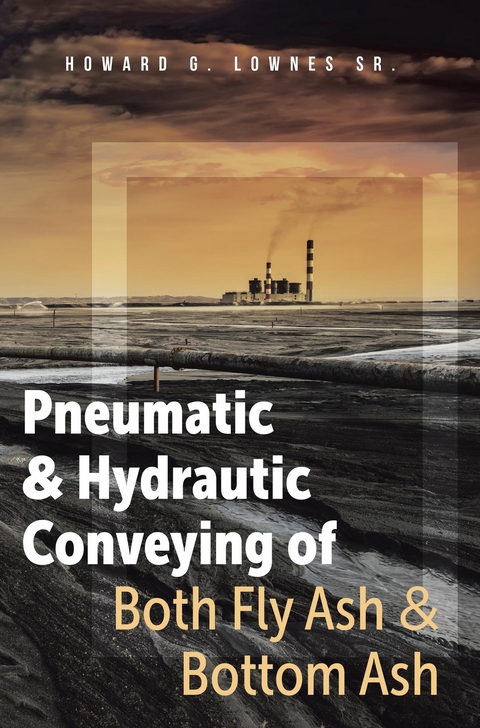 Pneumatic and Hydrautic Conveying of Both Fly Ash and Bottom Ash -  Howard G. Lownes Sr.