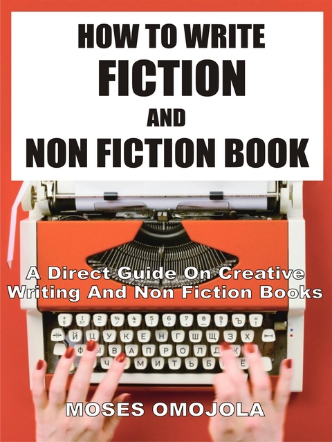 How To Write Fiction And Nonfiction Book - Moses Omojola