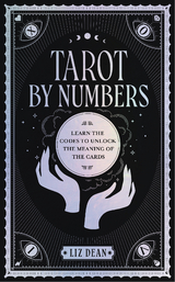 Tarot by Numbers : Learn the Codes that Unlock the Meaning of the  Cards -  Liz Dean
