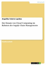 Der Einsatz von Cloud Computing im Rahmen des Supply Chain Managements -  Angelika Valerie Lapidus