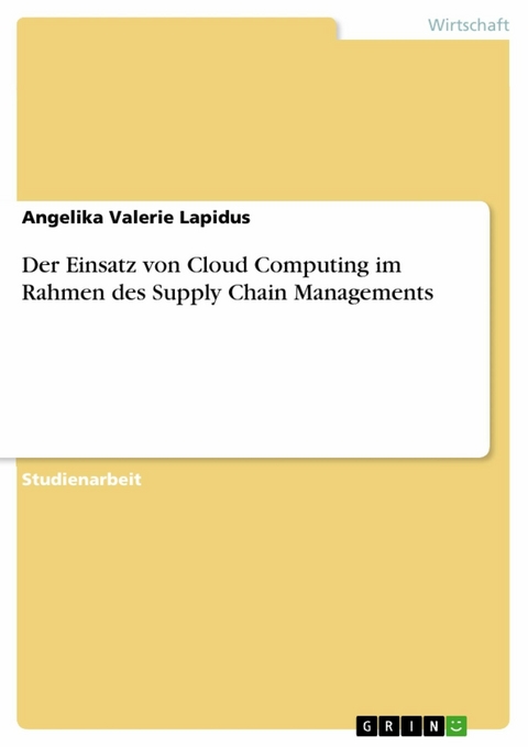 Der Einsatz von Cloud Computing im Rahmen des Supply Chain Managements -  Angelika Valerie Lapidus