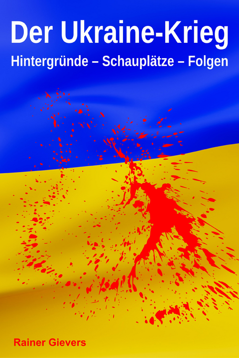 Der Ukraine-Krieg - Rainer Gievers