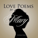 Love Poems for Mary -  Stephen Perez