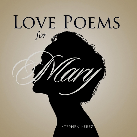 Love Poems for Mary -  Stephen Perez