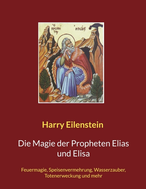 Die Magie der Propheten Elias und Elisa - Harry Eilenstein