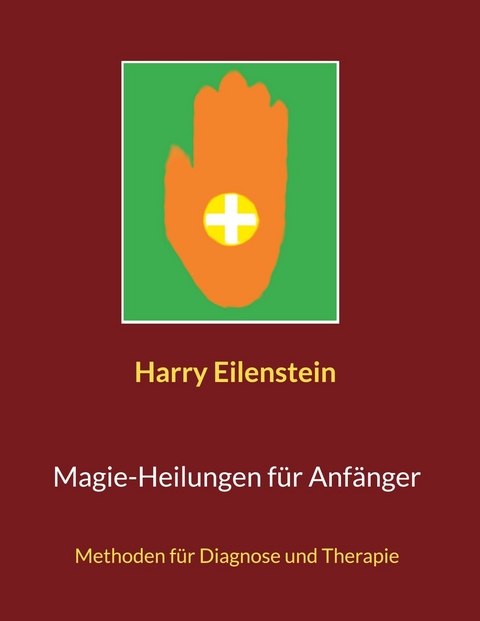 Magie-Heilungen für Anfänger - Harry Eilenstein