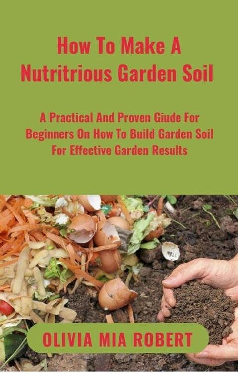 How To Make A Nutritious Garden Soil - Olivia Mia Robert