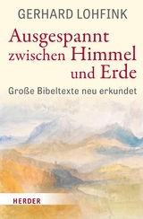 Ausgespannt zwischen Himmel und Erde - Gerhard Lohfink