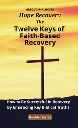 The Twelve Keys of Faith-Based Recovery - Greg Schmalhofer