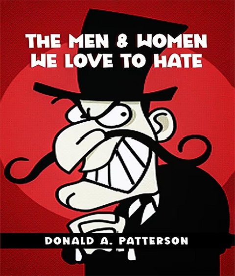 Men & Women we love to hate -  Donald A Patterson
