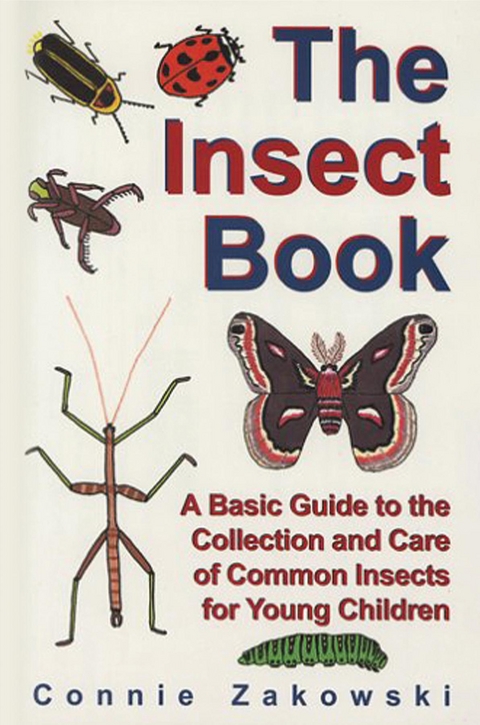The Insect Book : A Basic Guide to the Collection and Care of Common Insects for Young Children -  Connie Zakowski