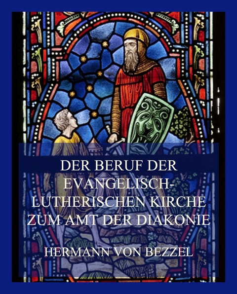 Der Beruf der evangelisch-lutherischen Kirche zum Amt der Diakonie - Hermann Von Bezzel