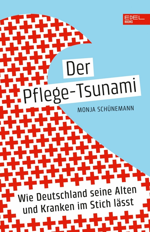 Der Pflege-Tsunami -  Monja Schünemann