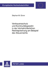 Vertrauensschutz und Kontinuitätsgewähr in der höchstrichterlichen Rechtsprechung am Beispiel des Steuerrechts - Stephan M. Ebner