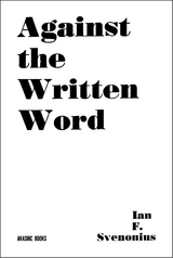 Against the Written Word -  Ian F. Svenonius