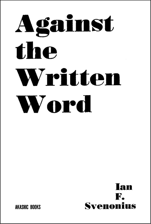 Against the Written Word -  Ian F. Svenonius