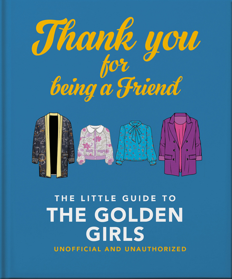 Thank You For Being A Friend : The Little Guide to The Golden Girls -  Orange Hippo!