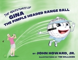 The Adventures of Gina The Pimple Headed Range Ball - John Jr. PhD Howard