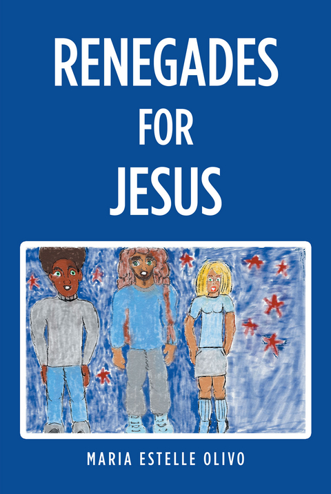 Renegades for Jesus - Maria Estelle Olivo