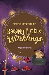 Raising Little Witchlings -  Amanda Wilson