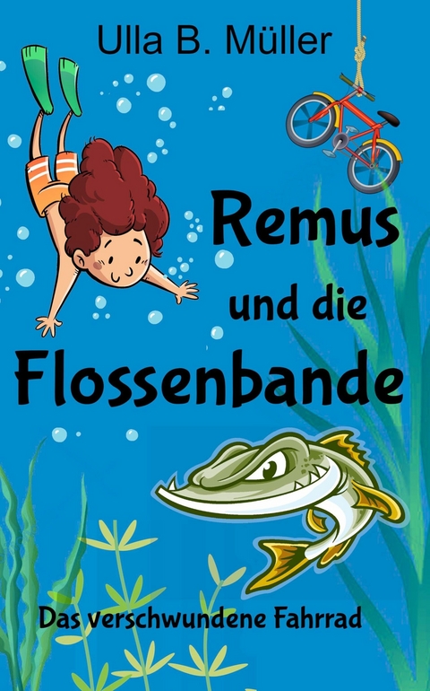 Remus und die Flossenbande: Das verschwundene Fahrrad - Ulla B. Müller