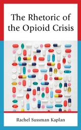 Rhetoric of the Opioid Crisis -  Rachel Sussman Kaplan