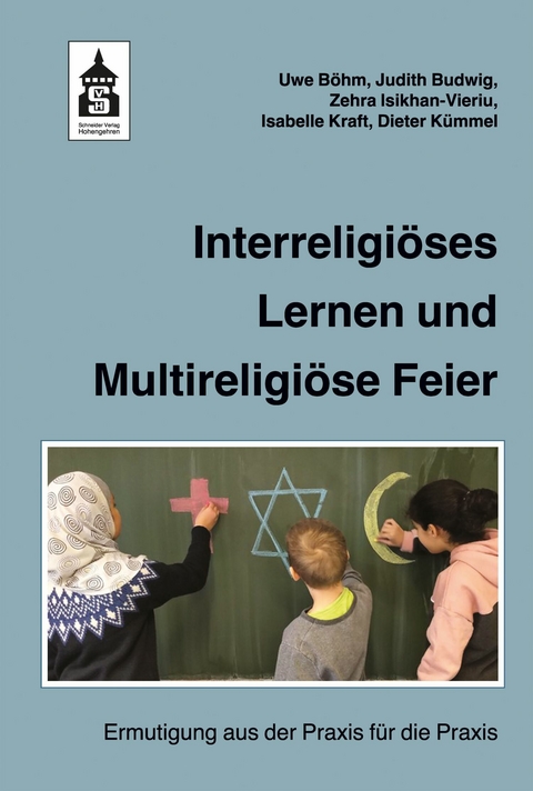 Interreligiöses Lernen und Multireligiöse Feier - Uwe Böhm, Judith Budwig, Zehra Isikhan-Vieriu, Isabelle Kraft, Dieter Kümmel