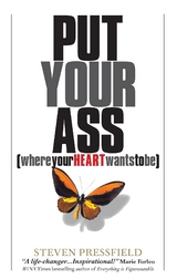 Put Your Ass Where Your Heart Wants to Be -  Steven Pressfield
