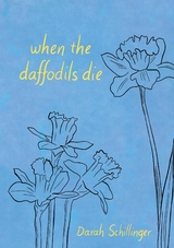 when the daffodils die -  Darah Schillinger