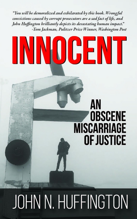 Innocent An Obscene Miscarriage of Justice -  John N. Huffington