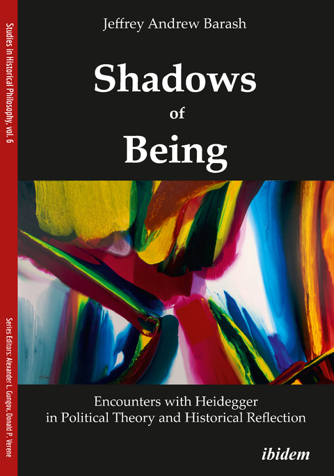 Shadows of Being: Encounters with Heidegger in Political Theory and Historical Reflection - Jeffrey Andrew Barash