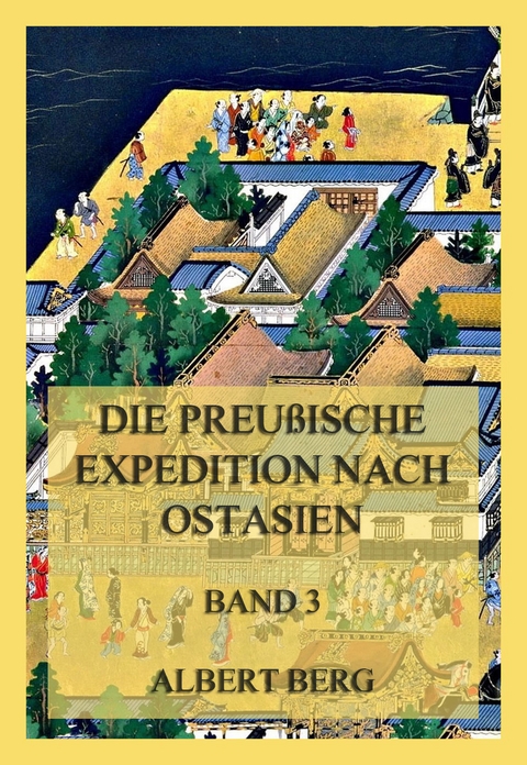 Die preußische Expedition nach Ostasien, Band 3 - Albert Berg