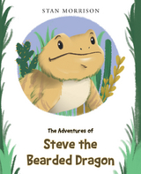 The Adventures of Steve the Bearded Dragon - Stan Morrison