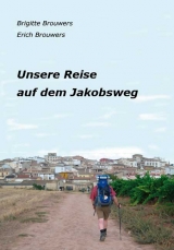 Unsere Reise auf dem Jakobsweg - Erich Brouwers