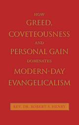 How Greed, Coveteousness and Personal Gain Dominates Modern-Day Evangelicalism -  Rev. Dr. Robert S. Henry
