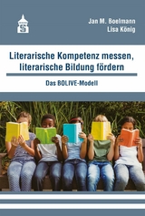 Literarische Kompetenz messen, literarische Bildung fördern - Jan M. Boelmann, Lisa König