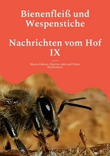 Bienenfleiß und Wespenstiche - Nachrichten vom Hof IX - Martin Kühnert, Martina Hartkemeyer, Julia Hartkemeyer, Tobias Hartkemeyer