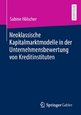 Neoklassische Kapitalmarktmodelle in der Unternehmensbewertung von Kreditinstituten -  Sabine Hölscher