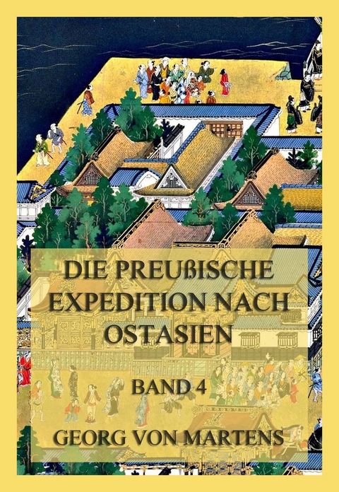 Die preußische Expedition nach Ostasien, Band 4 - Georg Von Martens