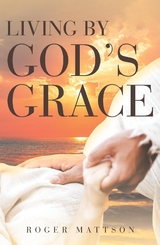 Living By God's Grace -  Roger Mattson