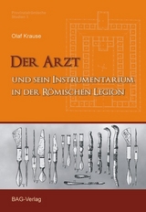 Der Arzt und sein Instrumentarium in der römischen Legion - Olaf Krause