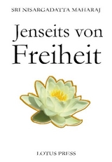 Jenseits von Freiheit -  Nisargadatta Maharaj