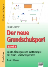 Der neue Grundschulsport / Band 2: 1.-4. Klasse - Spiele, Übungen und Wettkämpfe mit Klein- und Großgeräten