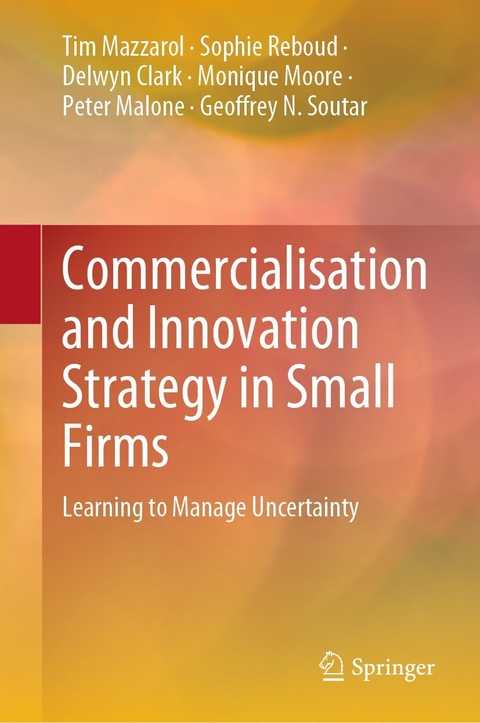 Commercialisation and Innovation Strategy in Small Firms -  Delwyn Clark,  Peter Malone,  Tim Mazzarol,  Monique Moore,  Sophie Reboud,  Geoffrey N. Soutar