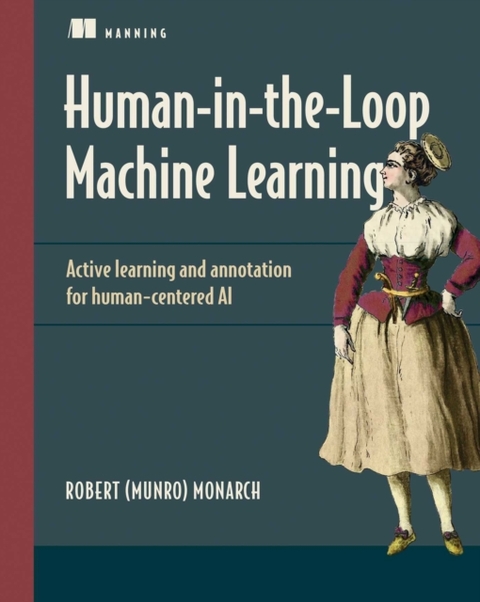 Human-in-the-Loop Machine Learning -  Robert (Munro) Monarch